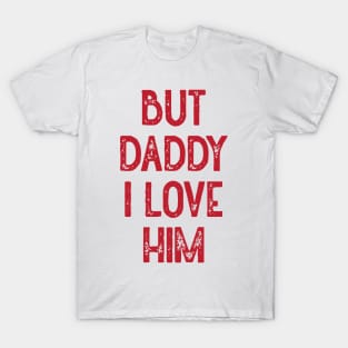 But Daddy I Love Him (Red) T-Shirt